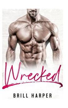 Wrecked - Book #4 of the Blue Collar Bad Boys