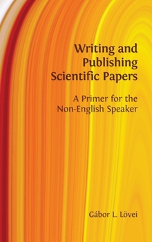 Hardcover Writing and Publishing Scientific Papers: A Primer for the Non-English Speaker Book