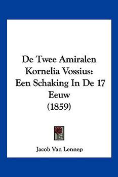 Paperback De Twee Amiralen Kornelia Vossius: Een Schaking In De 17 Eeuw (1859) [Chinese] Book