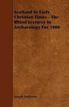 Paperback Scotland in Early Christian Times - The Rhind Lectures in Archaeology for 1880 Book
