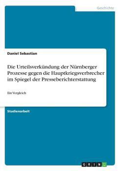 Die Urteilsverkündung der Nürnberger Prozesse gegen die Hauptkriegsverbrecher im Spiegel der Presseberichterstattung: Ein Vergleich