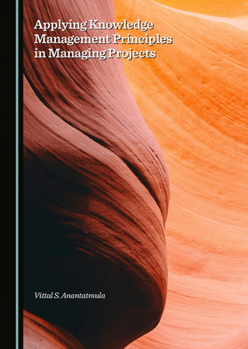 Hardcover Applying Knowledge Management Principles in Managing Projects Book
