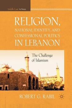 Paperback Religion, National Identity, and Confessional Politics in Lebanon: The Challenge of Islamism Book