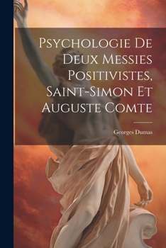 Paperback Psychologie de deux messies positivistes, Saint-Simon et Auguste Comte [French] Book