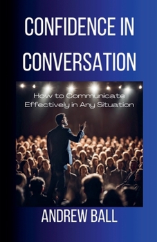 Paperback Confidence in Conversation: How to Communicate Effectively in Any Situation Book