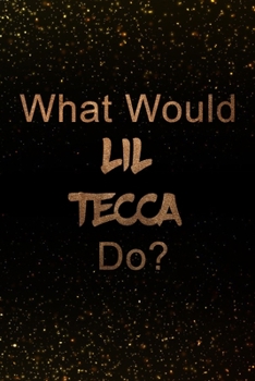 Paperback What Would Lil Tecca Do?: Black and Gold Lil Tecca Notebook - Journal. Perfect for school, writing poetry, use as a diary, gratitude writing, tr Book