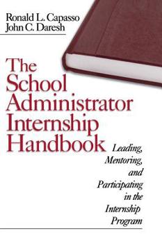 Hardcover The School Administrator Internship Handbook: Leading, Mentoring, and Participating in the Internship Program Book