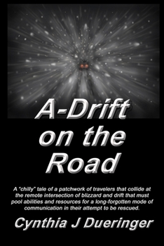 Paperback A-Drift on the Road: A crazy tale of a patchwork of travelers with a mishmash of coping skills that must pool abilities in an attempt to be rescued. Book