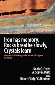 Paperback Iron Has Memory, Rocks Breathe Slowly, Crystals Learn: Long Term Thinking and Cultural Change-Revisited Book