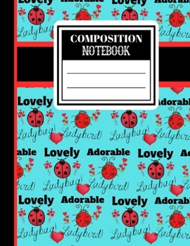 Composition Notebook: Pretty Cute Ladybird Ladybug Quote Print - College Ruled Lined Notebook for Teens and Women