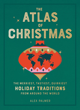 Hardcover The Atlas of Christmas: The Merriest, Tastiest, Quirkiest Holiday Traditions from Around the World Book