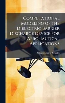 Hardcover Computational Modeling of the Dielectric Barrier Discharge Device for Aeronautical Applications Book