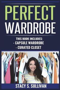 Paperback Perfect Wardrobe: Capsule Wardrobe, Curated Closet (Personal Style, Your Guide, Effortless, French) Book