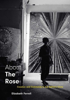 Hardcover About the Rose: Creation and Community in Jay Defeo's Circle Book