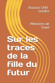 Paperback Sur les traces de la filles du futur: Mémoires de Yawè [French] Book