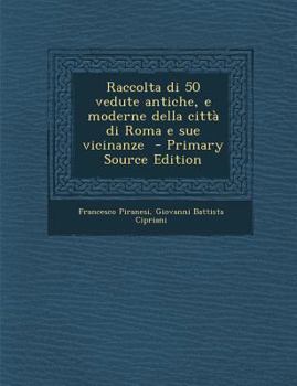 Paperback Raccolta Di 50 Vedute Antiche, E Moderne Della Citta Di Roma E Sue Vicinanze [Italian] Book