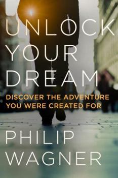 Hardcover Unlock Your Dream: Discover the Adventure You Were Created for Book