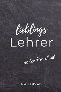 Paperback Lieblings Lehrer Danke F?r Alles! Notizbuch: A5 BLANKO Geschenkidee f?r Lehrer Erzieher - Abschiedsgeschenk Grundschule - Klassengeschenk - Dankesch?n [German] Book