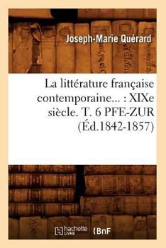 Paperback La Littérature Française Contemporaine: XIXe Siècle. Tome 6. Pfe-Zur (Éd.1842-1857) [French] Book