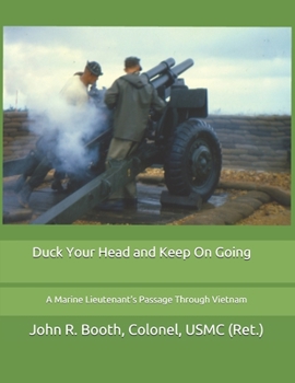 Paperback Duck Your Head and Keep On Going: A Marine Lieutenant's Passage Through Vietnam Book
