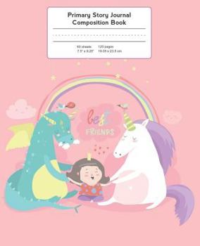 Primary Story Journal Composition Book: Grade Level K-2 Draw and Write, Unicorn & Dragon Best Friends Notebook Early Childhood to Kindergarten