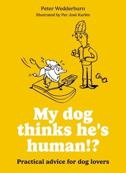 Paperback My Dog Thinks He's Human!?: Practical Advice for Dog Lovers Book