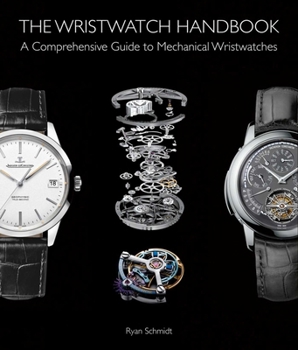 Hardcover The Wristwatch Handbook: A Comprehensive Guide to Mechanical Wristwatches Book