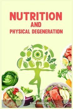 Nutrition and Physical Degeneration: Liver Detox, Holistic Therapies, Gut Health, Mindfulness, Diet for Weight Loss, Mental Health