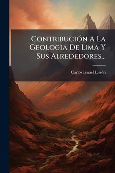 Paperback Contribución A La Geologia De Lima Y Sus Alrededores... [Spanish] Book