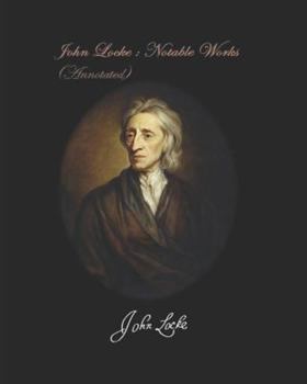 JOHN LOCKE: NOTABLE WORKS. (ANNOTATED): A Letter Concerning Toleration / Two Treatises of Government / An Essay Concerning Human Understanding / Some Thoughts Concerning Education