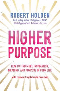 Paperback Higher Purpose: How to Find More Inspiration, Meaning and Purpose in Your Life Book