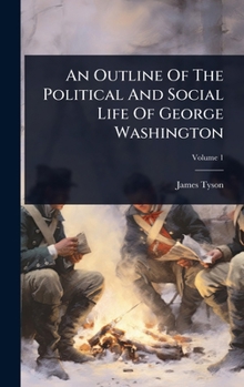 Hardcover An Outline Of The Political And Social Life Of George Washington Book