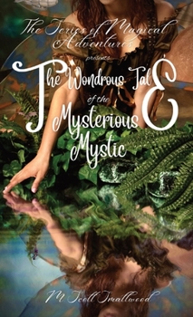 The Wondrous Tale of the Mysterious Mystic: The Series of Magical Adventures Presents - Book #2 of the Magical Adventures