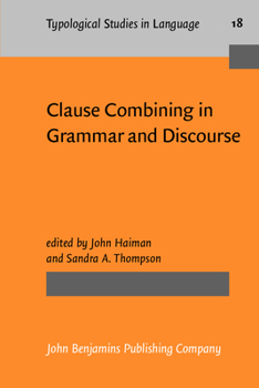 Clause Combining in Grammar and Discourse - Book #18 of the Typological Studies in Language