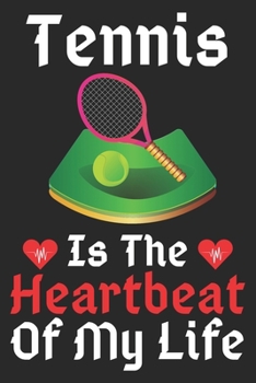 Paperback Tennis Is The Heartbeat Of My Life: A Super Cute Tennis notebook journal or dairy - Tennis lovers gift for girls/boys - Tennis lovers Lined Notebook J Book