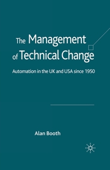 Paperback The Management of Technical Change: Automation in the UK and USA Since1950 Book