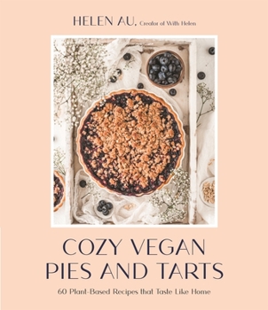 Paperback Cozy Vegan Pies and Tarts: 60 Plant-Based Recipes That Taste Like Home Book