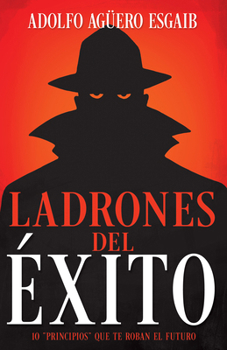 Paperback Ladrones del Éxito: Los 10 "Principios" Que Te Roban El Futuro [Spanish] Book