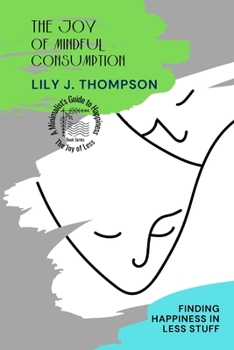 Paperback The Joy of Mindful Consumption: Finding Happiness in Less Stuff Book