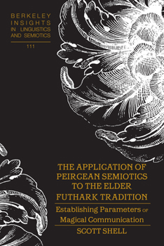 Hardcover The Application of Peircean Semiotics to the Elder Futhark Tradition: Establishing Parameters of Magical Communication Book