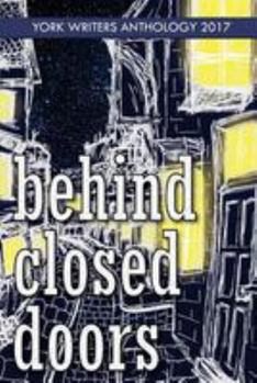 Paperback Behind Closed Doors: York Writers Anthology 2017 Book