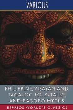 Paperback Philippine, Visayan and Tagalog Folk-Tales, and Bagobo Myths (Esprios Classics) Book