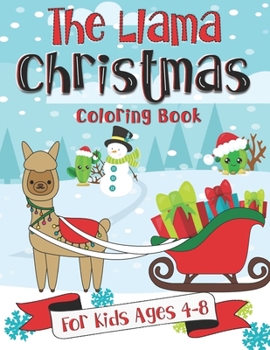 The Llama Christmas Coloring Book for Kids Ages 4-8: A Fun Gift Idea for Kids | Christmas Season Coloring Pages for Kids Ages 4-8