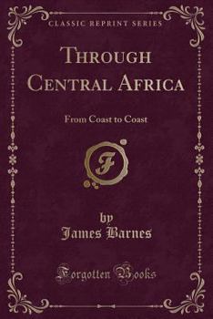 Paperback Through Central Africa: From Coast to Coast (Classic Reprint) Book