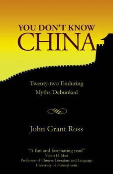 Paperback You Don't Know China: Twenty-two Enduring Myths Debunked Book