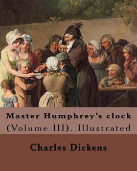 Paperback Master Humphrey's clock . By: Charles Dickens, Illustrated By: George Cattermole and By: Hablot ( Knight) Browne. (Volume III).: In three volumes, I Book