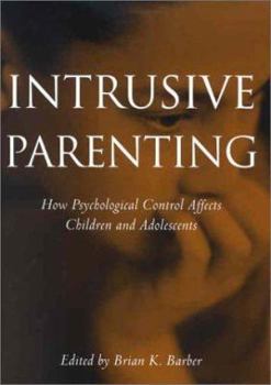 Hardcover Intrusive Parenting: How Psychological Control Affects Children and Adolescents Book