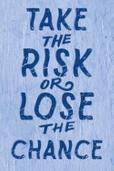 Paperback Take The Risk Or Lose The Chance: Inspirational Quote Journal for Women and Girls Book