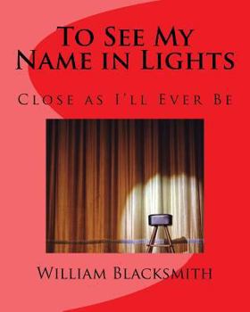 Paperback To See My Name in Lights: Close as I'll Ever Be Book