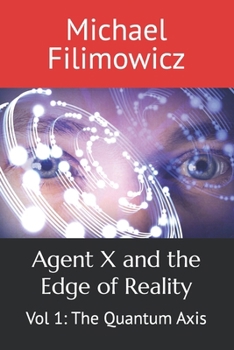 Agent X and the Edge of Reality: Vol 1: The Quantum Axis